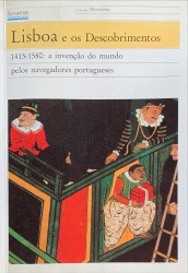 LISBOA E OS DESCOBRIMENTOS. 1415-1580: A invenção do mundo pelos navegadores portugueses